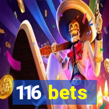 116 bets